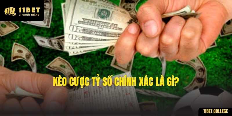 Kèo cược tỷ số chính xác là gì?