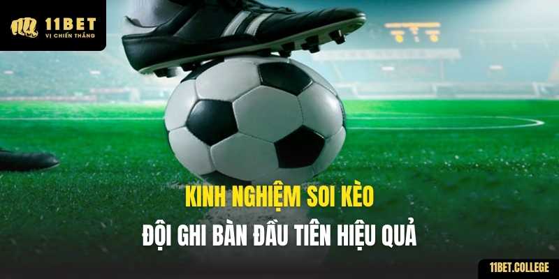 Kinh nghiệm soi kèo Đội Ghi Bàn Đầu Tiên hiệu quả