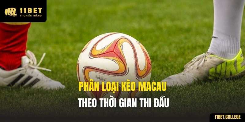 Phân loại Kèo Macau theo thời gian thi đấu