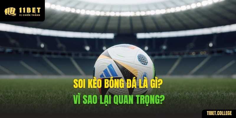 Soi kèo bóng đá là gì? Vì sao lại quan trọng?
