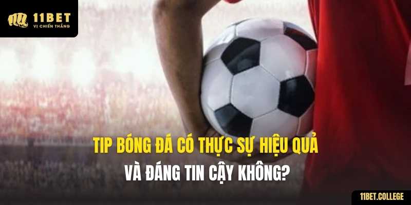 Tip bóng đá có thực sự hiệu quả và đáng tin cậy không?