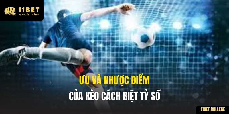 Ưu và nhược điểm của kèo Cách Biệt Tỷ Số