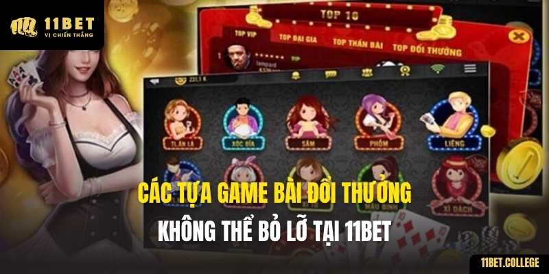 Các tựa game bài đổi thưởng không thể bỏ lỡ tại 11BET