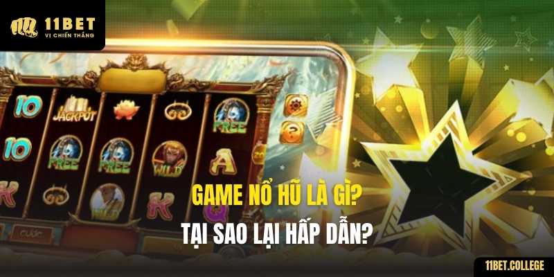 Game Nổ Hũ là gì? Tại sao lại hấp dẫn?