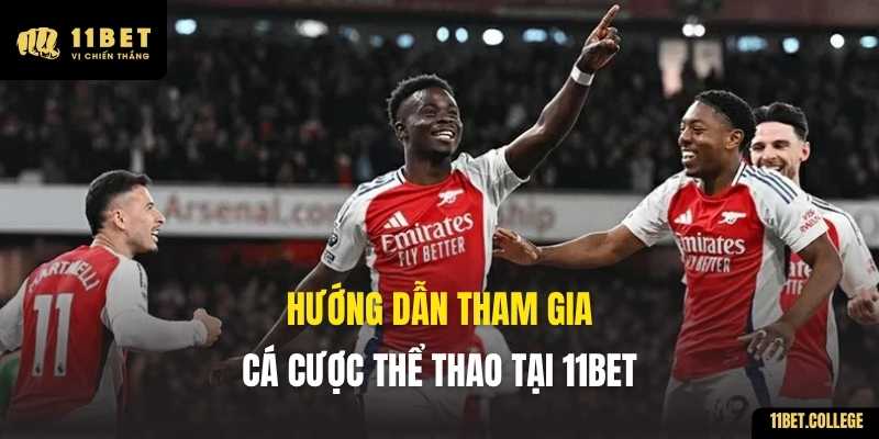 Hướng dẫn tham gia cá cược thể thao tại 11BET