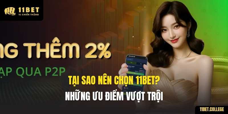 Tại sao nên chọn 11BET? Những ưu điểm vượt trội
