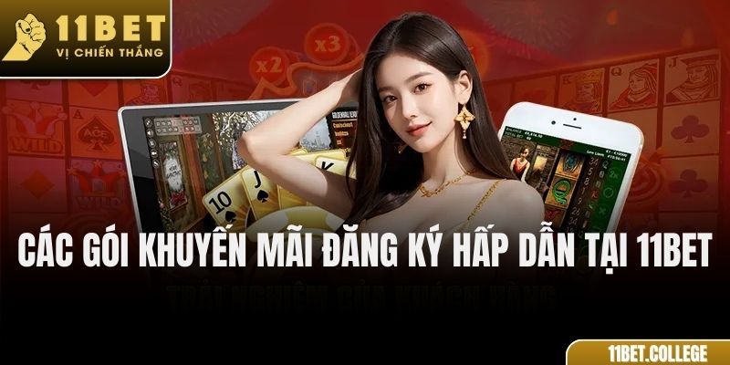 Các gói khuyến mãi đăng ký hấp dẫn tại 11Bet