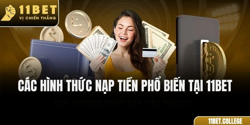 Các hình thức nạp tiền phổ biến tại 11Bet