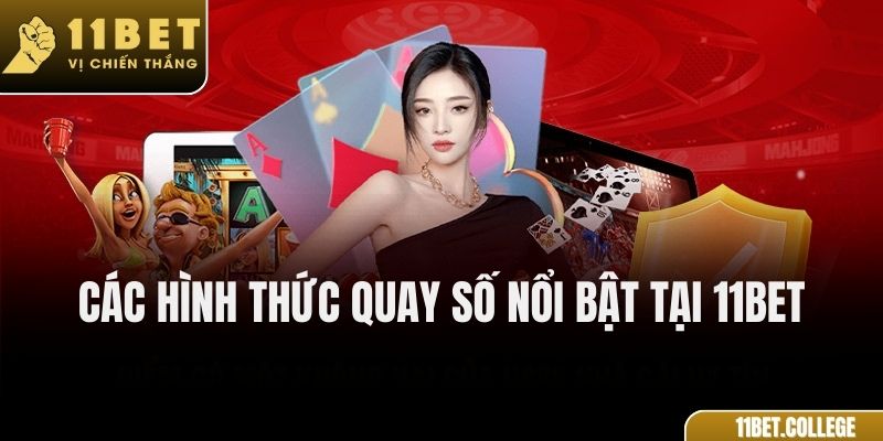 Các Hình Thức Quay Số Nổi Bật Tại 11Bet
