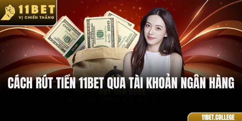 Cách rút tiền 11Bet qua tài khoản ngân hàng