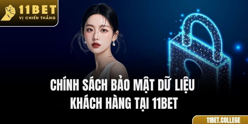 Chính sách bảo mật dữ liệu khách hàng tại 11Bet