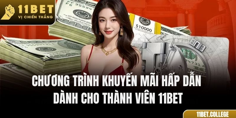 Chương trình khuyến mãi hấp dẫn dành cho thành viên 11Bet
