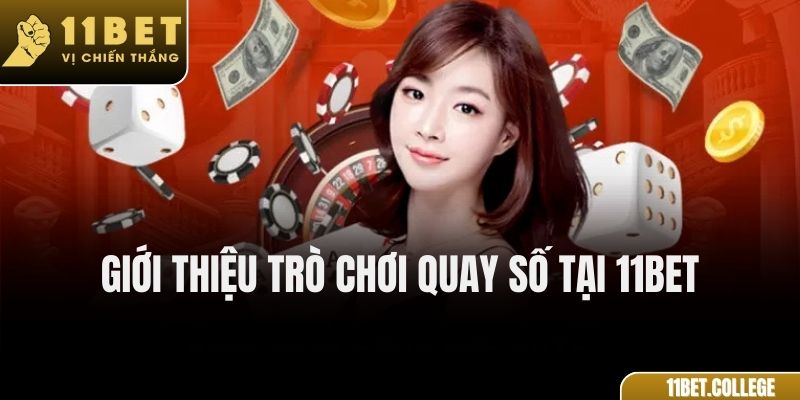 Giới Thiệu Trò Chơi Quay Số Tại 11Bet