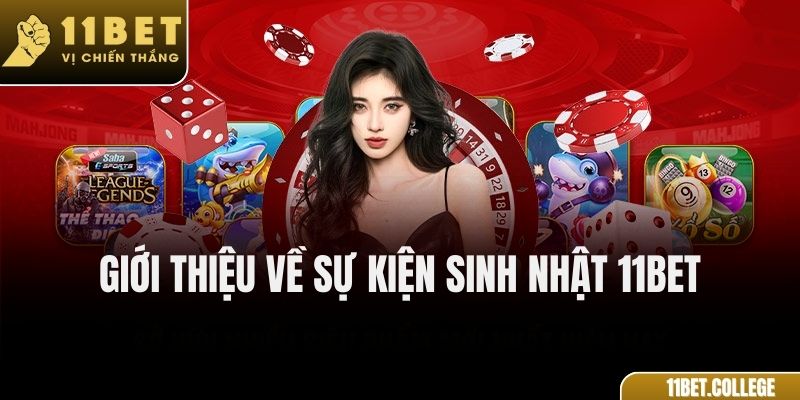 Giới thiệu về sự kiện sinh nhật 11Bet