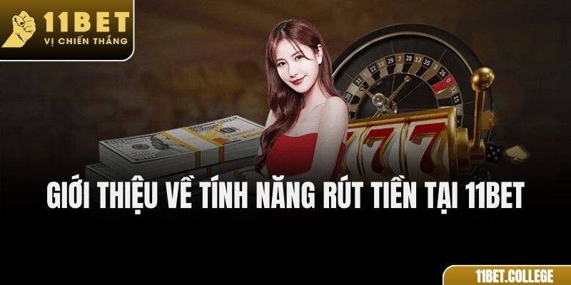 Giới thiệu về tính năng rút tiền tại 11Bet