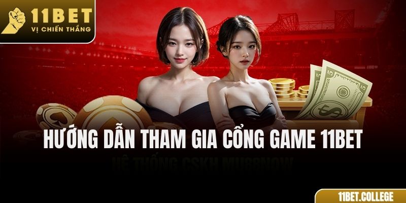 Hướng Dẫn Tham Gia Cổng Game 11Bet
