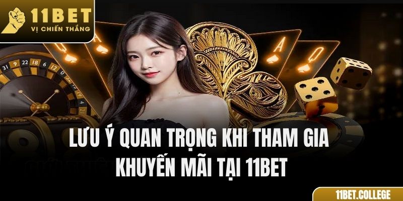 Lưu ý quan trọng khi tham gia khuyến mãi tại 11Bet