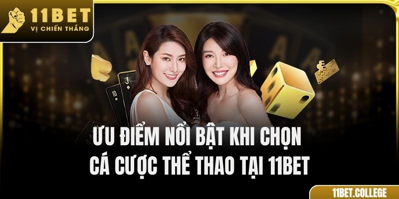 Ưu điểm nổi bật khi chọn cá cược thể thao tại 11Bet